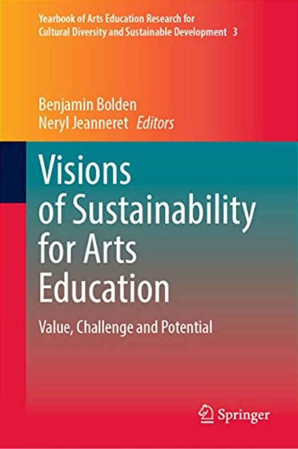 Visions Of Sustainability For Arts Education: Value, Challenge And Potential-..