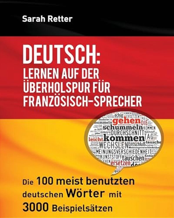 Deutsch: Lernen Auf Der Uberholspur Fur Franzosisch-Sprecher: Die 100 Meist Benutzten Deutschen Wörter Mit 3000 Beispielsätzen. -..