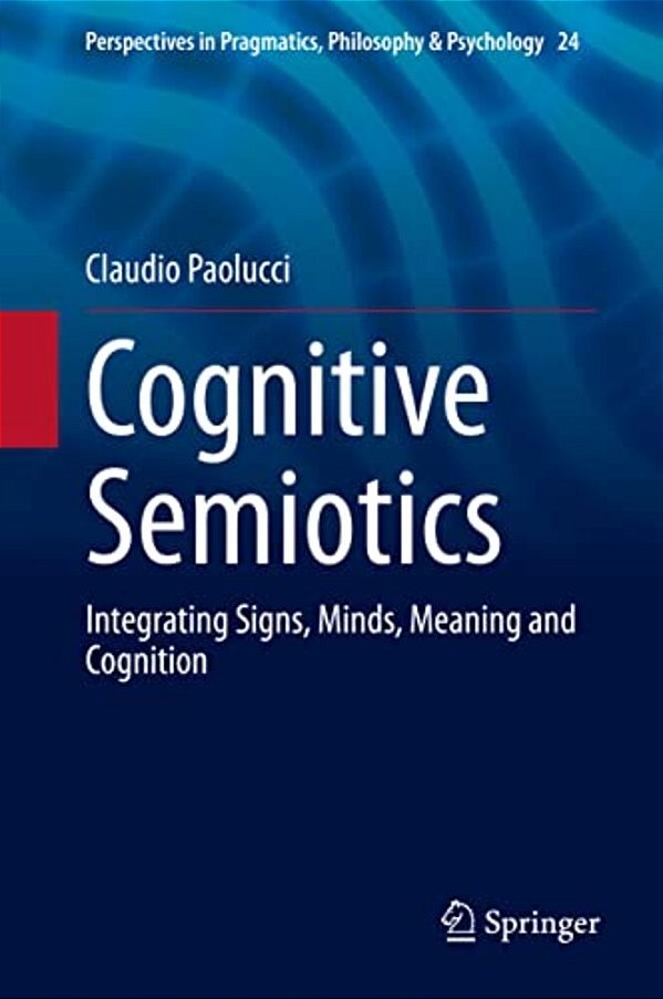 Cognitive Semiotics: Integrating Signs, Minds, Meaning And Cognition-..