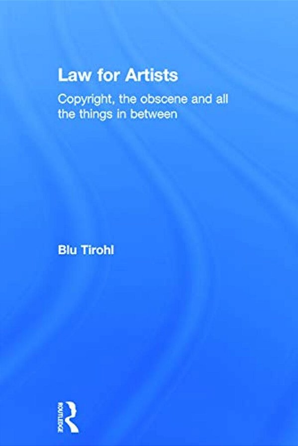 Law For Artists: Copyright, The Obscene And All The Things In Between-..