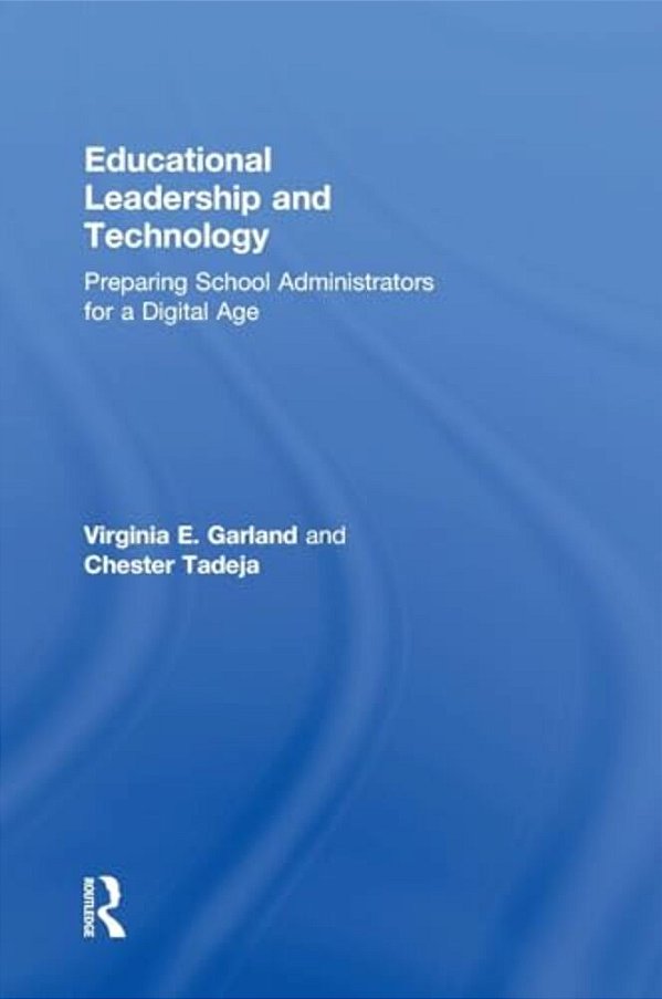 Educational Leadership And Technology: Preparing School Administrators For A Digital Age-..
