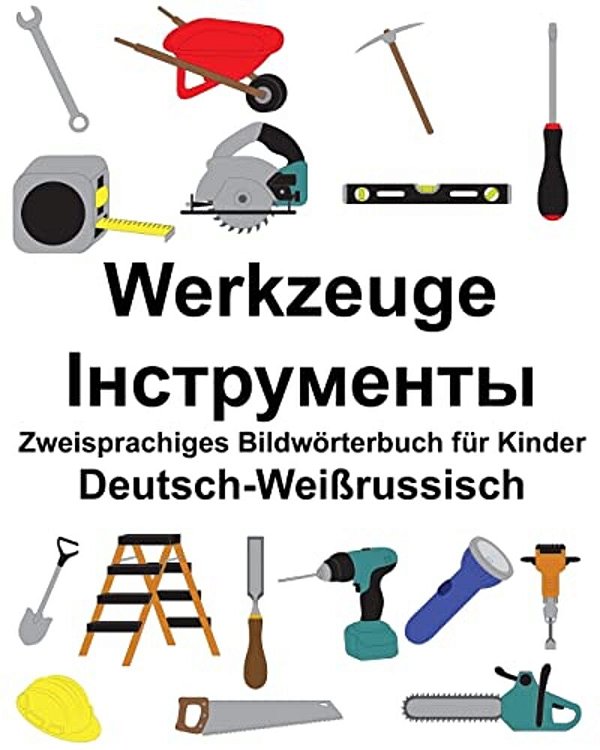 Deutsch-Weißrussisch Werkzeuge Zweisprachiges Bildwörterbuch Für Kinder-..