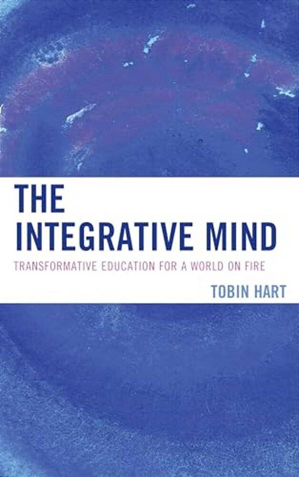 Integrative Mind: Transformative Education For A World On Fire-..