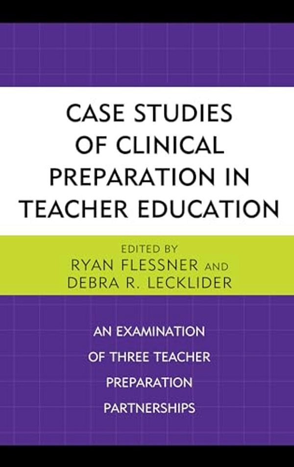 Case Studies Of Clinical Preparation In Teacher Education: An Examination Of Three Teacher Preparation Partnerships-..