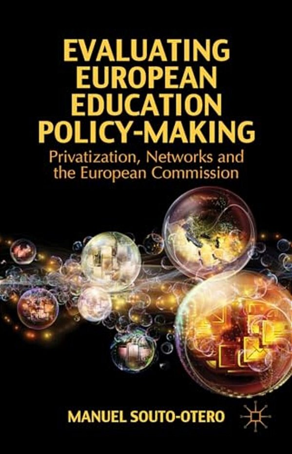 Evaluating European Education Policy-Making: Privatization, Networks And The European Commission-..