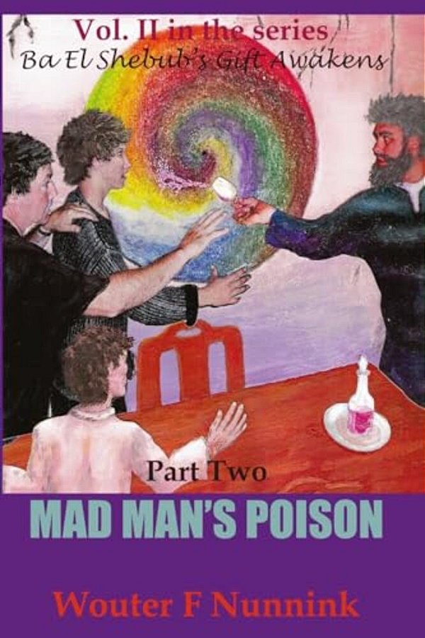 Mad Man's Poison: Vol II, Book Two In The Series Ba El Shebub's Gift Awakens-..
