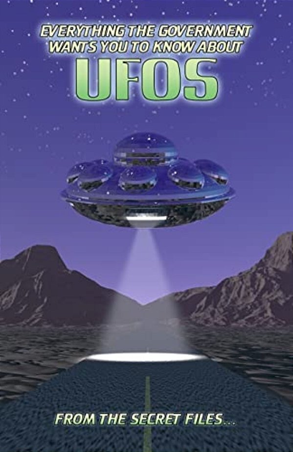 Everything The Government Wants You To Know About Ufos: From The Secret Files... -..