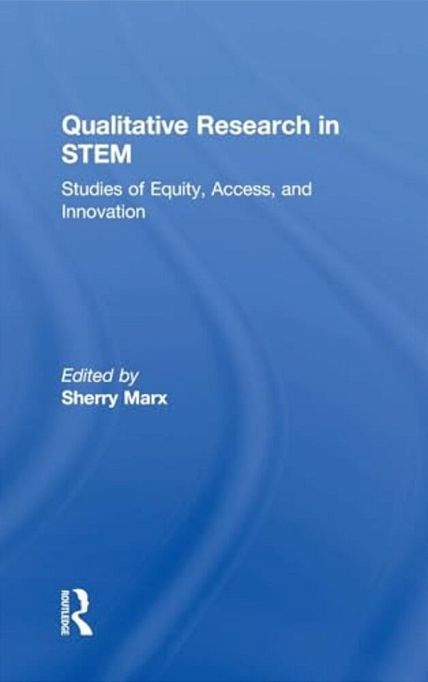 Qualitative Research In Stem: Studies Of Equity, Access, And Innovation-..