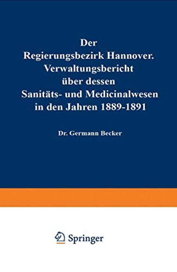 Der Regierungsbezirk Hannover: Verwaltungsbericht Über Dessen Sanitäts- Und Medicinalwesen In Den Jahren 1892-1894-..