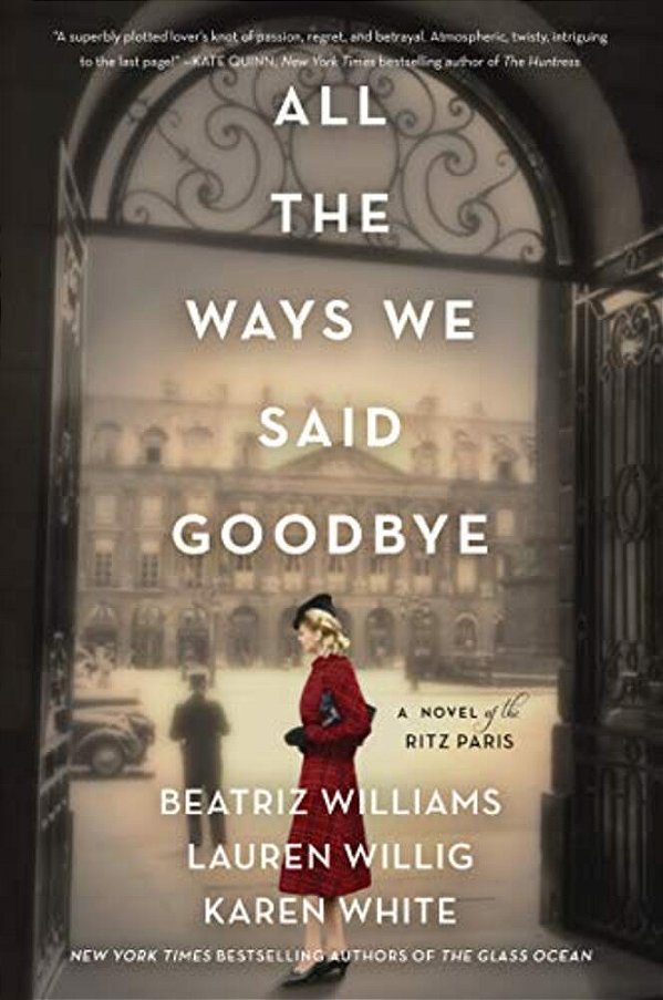 All The Ways We Said Goodbye: A Novel Of The Ritz Paris-..