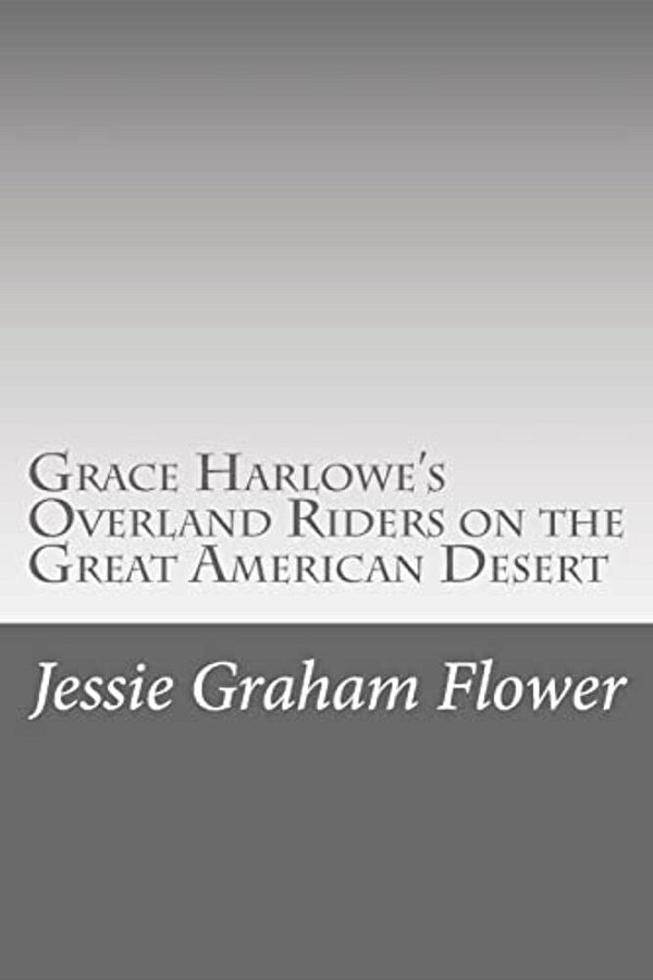 Grace Harlowe's Overland Riders On The Great American Desert-..