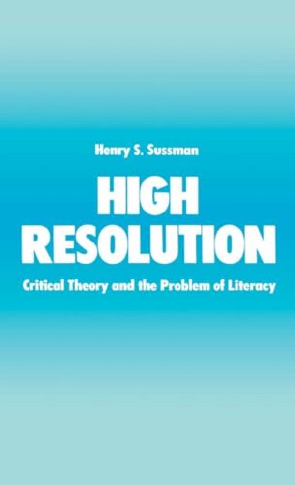 High Resolution: Critical Theory And The Problem Of Literacy-..