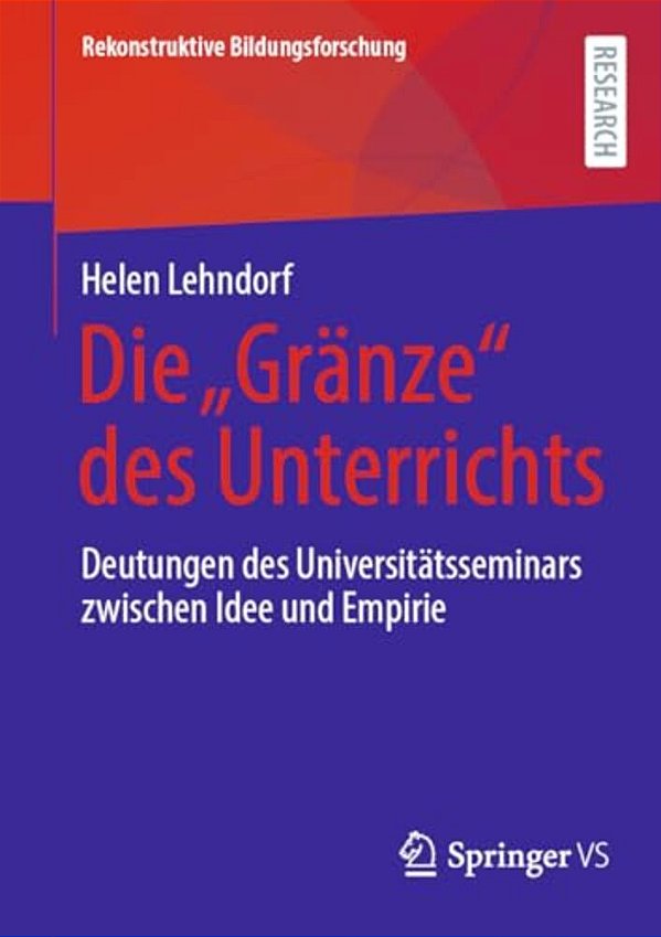 Die "Gränze" Des Unterrichts: Deutungen Des Universitätsseminars Zwischen Idee Und Empirie-..