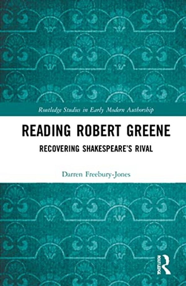 Reading Robert Greene: Recovering Shakespeare's Rival-..