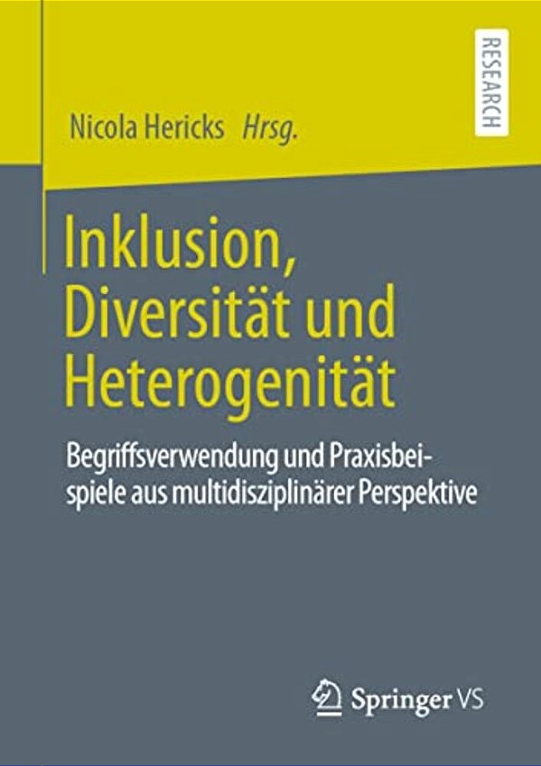 Inklusion, Diversität Und Heterogenität: Begriffsverwendung Und Praxisbeispiele Aus Multidisziplinärer Perspektive-..