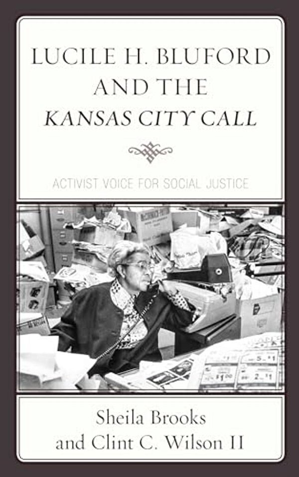 Lucile H. Bluford And The Kansas City Call: Activist Voice For Social Justice-..