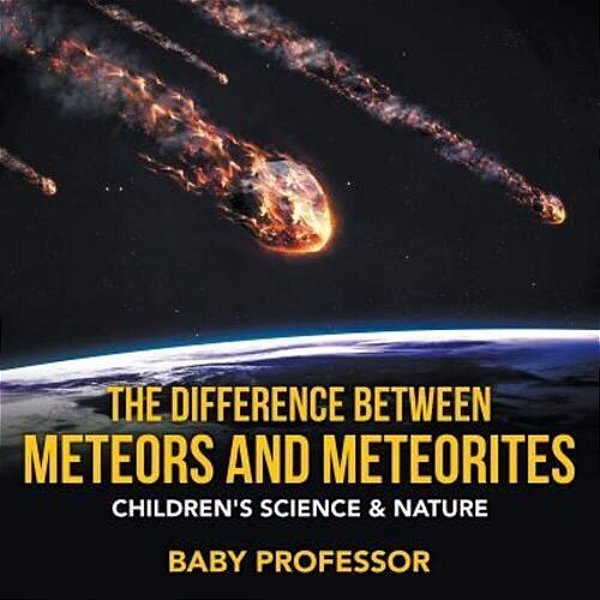The Difference Between Meteors And Meteorites Children's Science & Nature-..