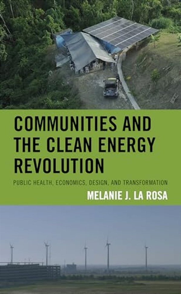 Communities And The Clean Energy Revolution: Public Health, Economics, Design, And Transformation-..