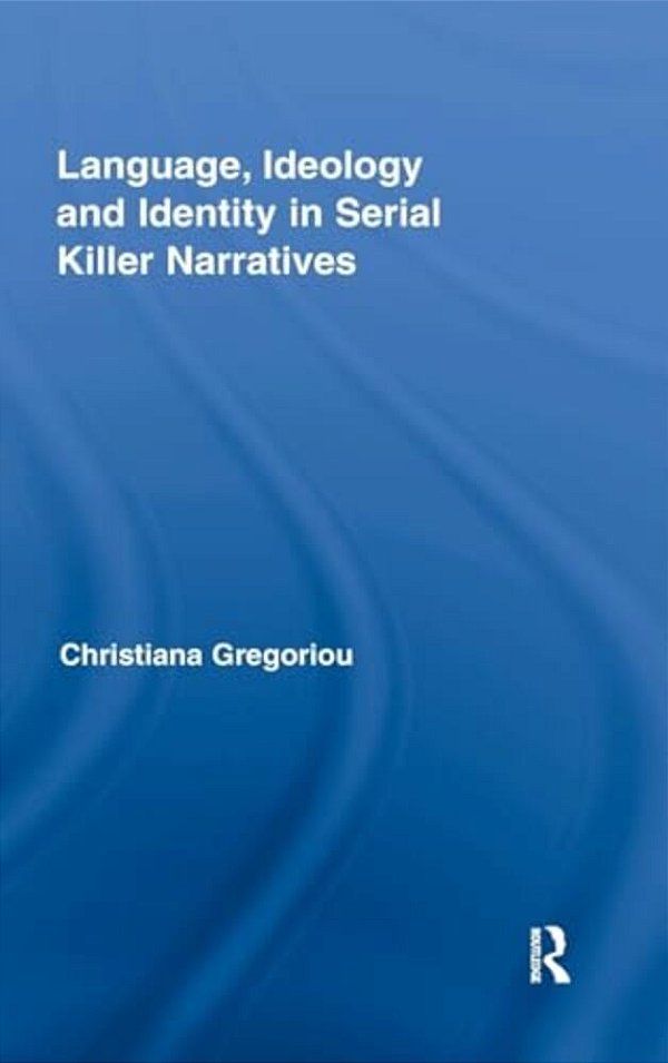 Language, Ideology And Identity In Serial Killer Narratives-..
