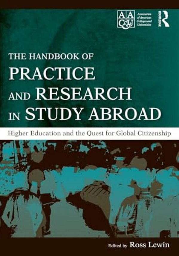 The Handbook Of Practice And Research In Study Abroad: Higher Education And The Quest For Global Citizenship-..