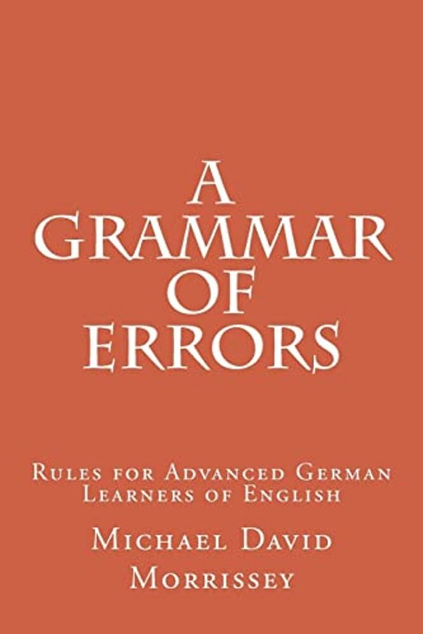 A Grammar Of Errors: Rules For Advanced German Learners Of English-..