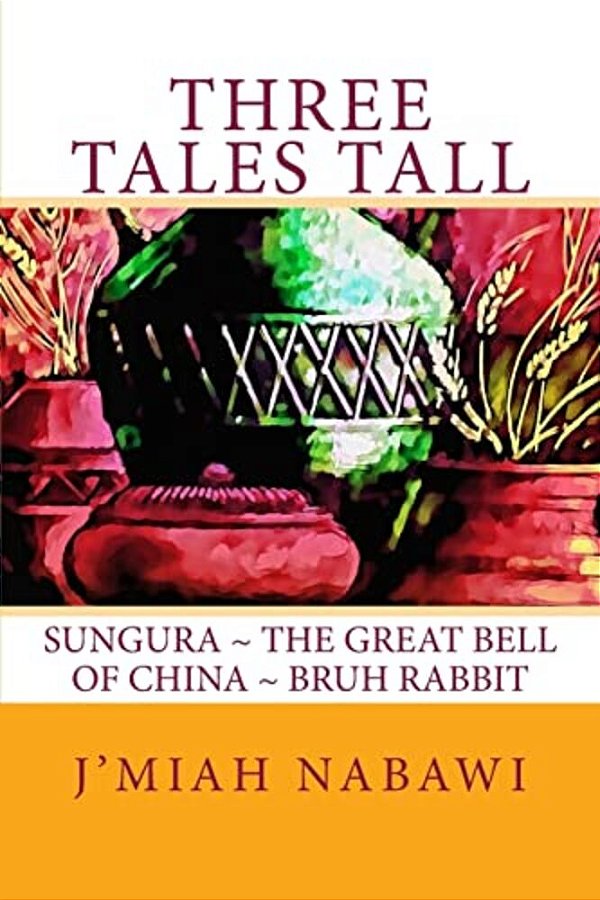 Three Tales Tall: Sungura. The Great Bell Of China. Bruh Rabbit-..