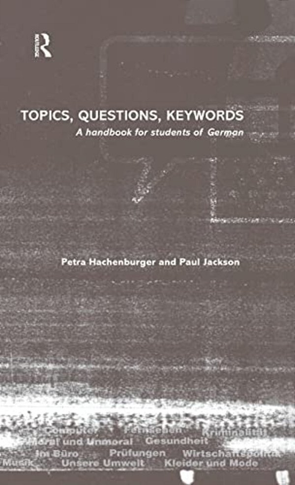 Topics, Questions, Key Words: A Handbook For Students Of German-..