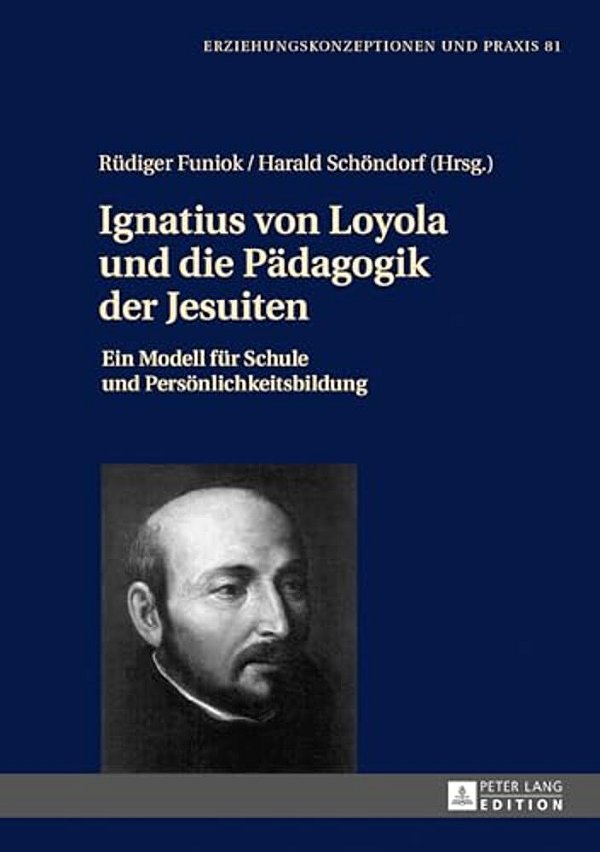 Ignatius Von Loyola Und Die Paedagogik Der Jesuiten: Ein Modell Fuer Schule Und Persoenlichkeitsbildung-..