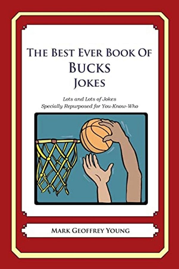 The Best Ever Book Of Bucks Jokes: Lots And Lots Of Jokes Specially Repurposed For You-Know-who-..