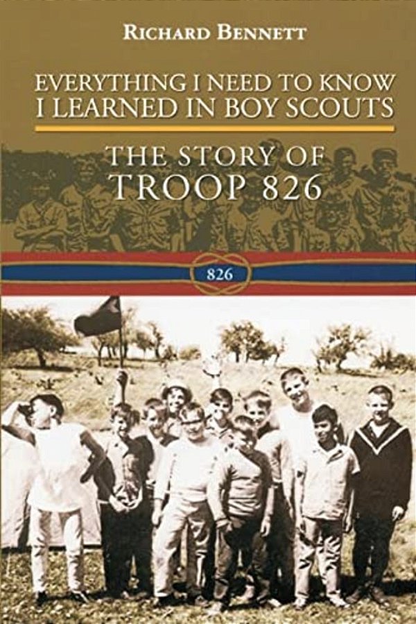 Everything I Need To Know I Learned In Boy Scouts: The Story Of Troop 826-..
