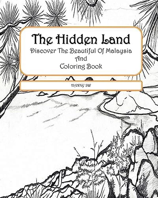 The Hidden Land: Discover The Beautiful Of Malaysia And Coloring Book-..