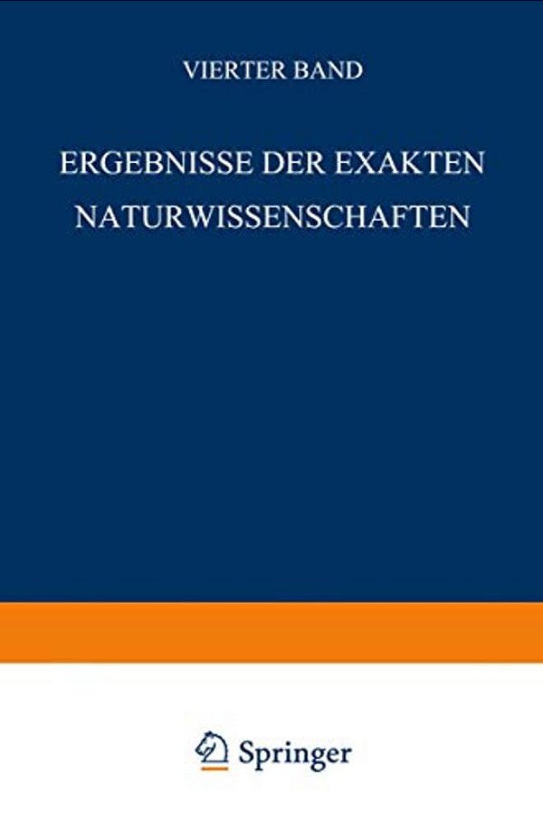 Ergebnisse Der Exakten Naturwissenschaften: Vierter Band-..