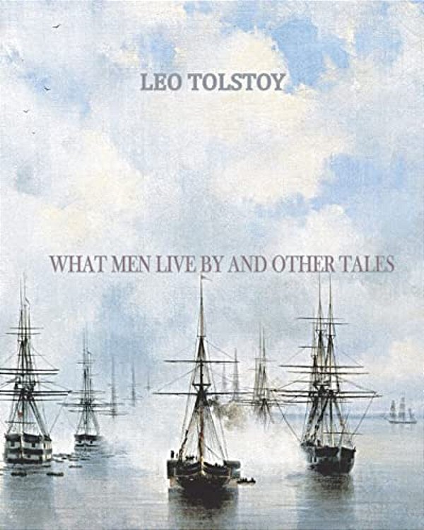 What Men Live By And Other Tales-..