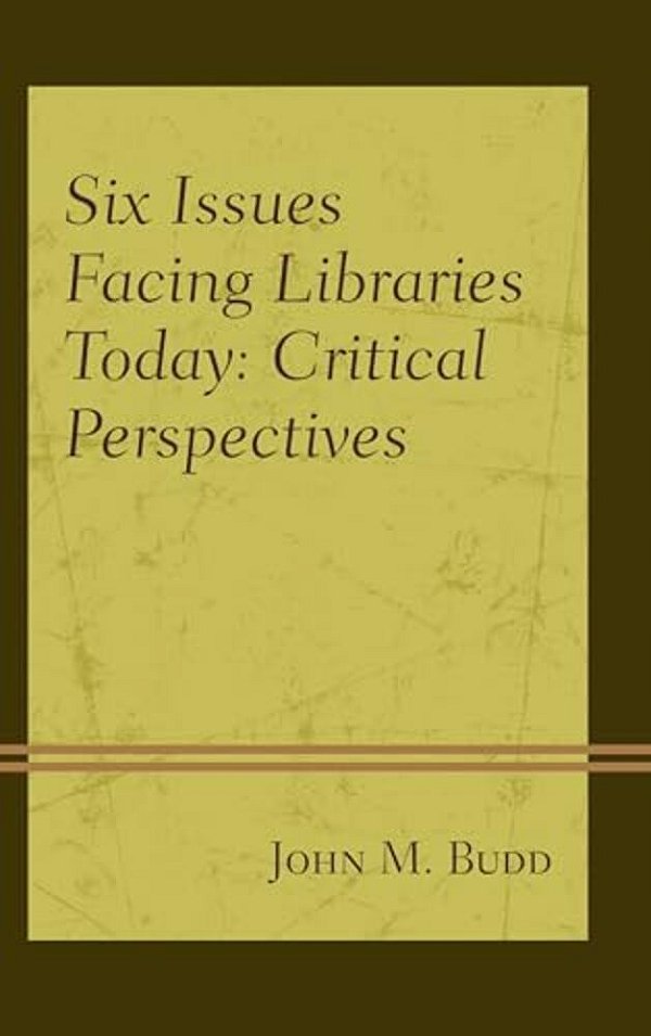 Six Issues Facing Libraries Today: Critical Perspectives-..