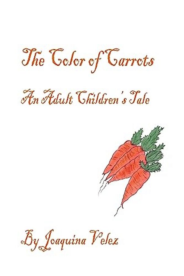 The Color Of Carrots. An Adult Children's Tale-..
