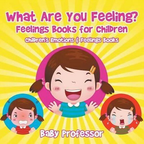What Are You Feeling? Feelings Books For Children Children's Emotions & Feelings Books-..