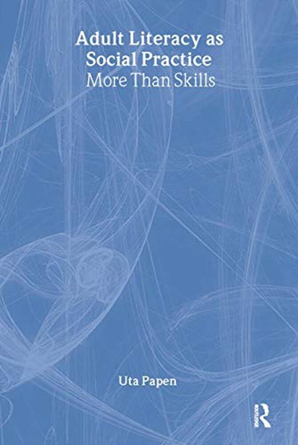 Adult Literacy As Social Practice: More Than Skills-..