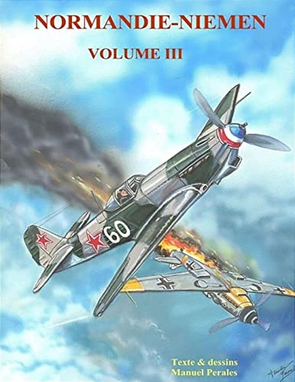 Normandie-Niemen Volume III: Histoire Du Groupe De Chasse De La France Libre Sur Le Front Russe 1942-1945-..