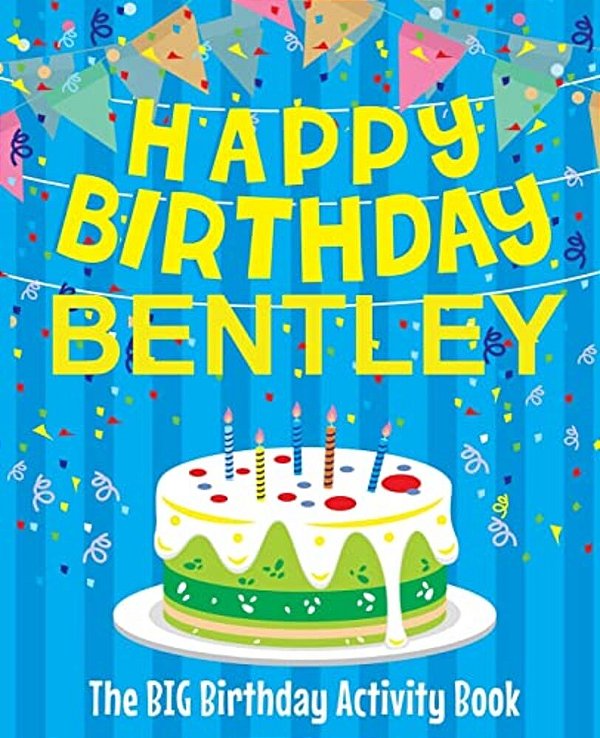 Happy Birthday Bentley - The Big Birthday Activity Book: (Personalized Children's Activity Book)-..