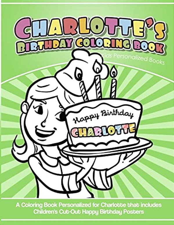 Charlotte's Birthday Coloring Book Kids Personalized Books: A Coloring Book Personalized For Charlotte That Includes Children's Cut Out Happy Birthday-..