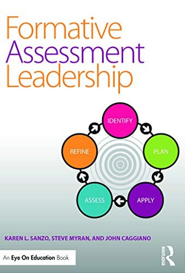 Formative Assessment Leadership: Identify, Plan, Apply, Assess, Refine-..