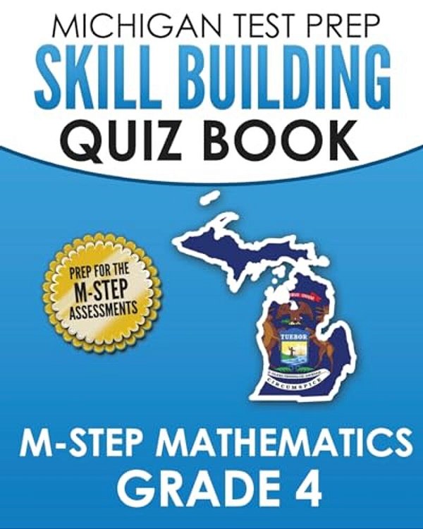Michigan Test Prep Skill Building Quiz Book M-Step Mathematics Grade 4: Preparation For The M-Step Mathematics Assessments-..