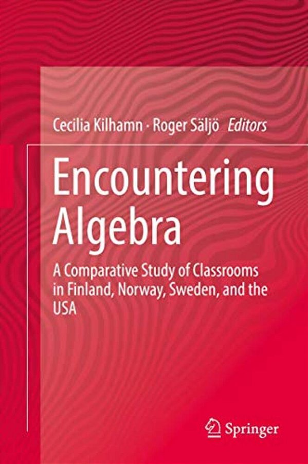Encountering Algebra: A Comparative Study Of Classrooms In Finland, Norway, Sweden, And The USA-..