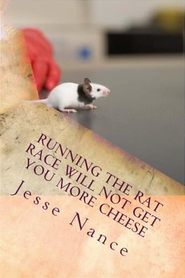 Running The Rat Race Will Not Get You More Cheese-..