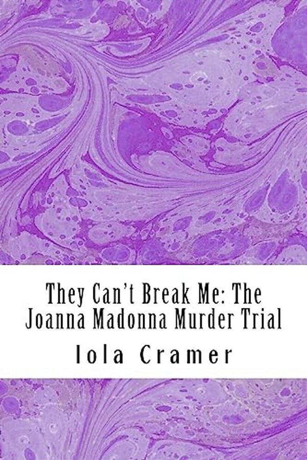 They Can't Break Me: The Joanna Madonna Murder Trial-..