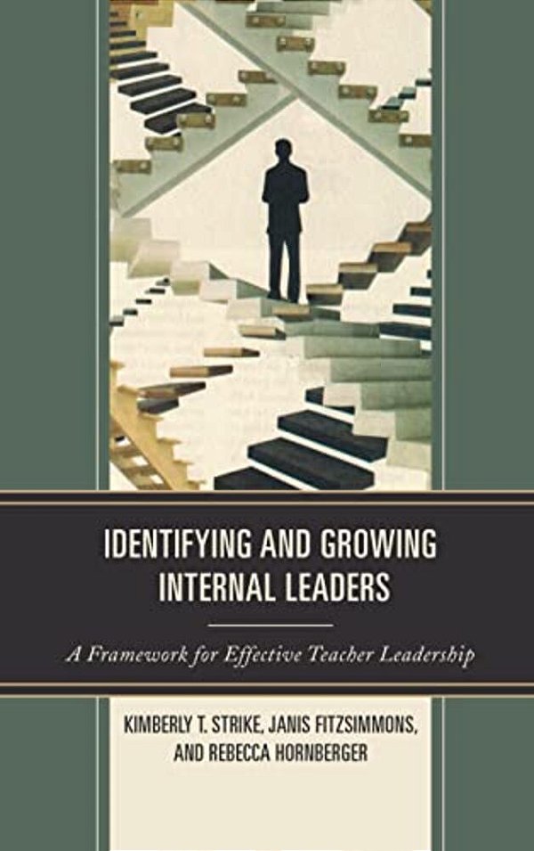 Identifying And Growing Internal Leaders: A Framework For Effective Teacher Leadership-..