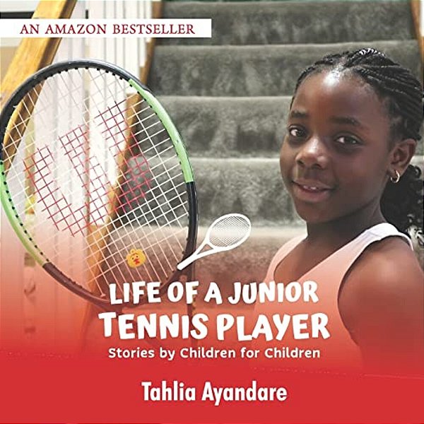 Life Of A Junior Tennis Player: Stories By Children For Children-..