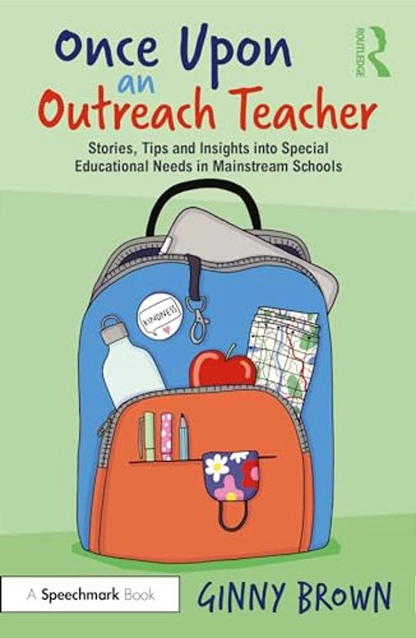 Once Upon An Outreach Teacher: Stories, Tips And Insights Into Special Educational Needs In Mainstream Schools-..