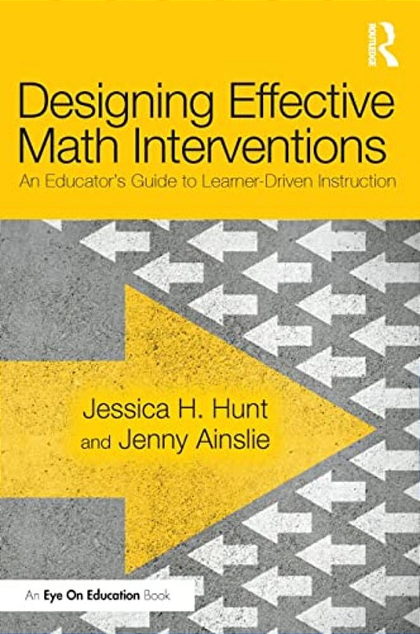 Designing Effective Math Interventions: An Educator's Guide To Learner-Driven Instruction-..
