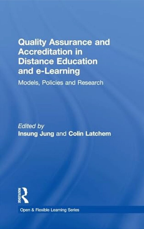 Quality Assurance And Accreditation In Distance Education And E-Learning: Models, Policies And Research-..